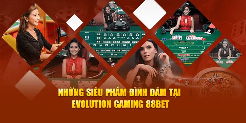 Những siêu phẩm tại sảnh game evolution gaming